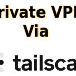 Tailscale: Create your own VPN
